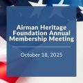 The Airman Heritage Foundation to host Annual Membership Meeting on Saturday, October 18th.
